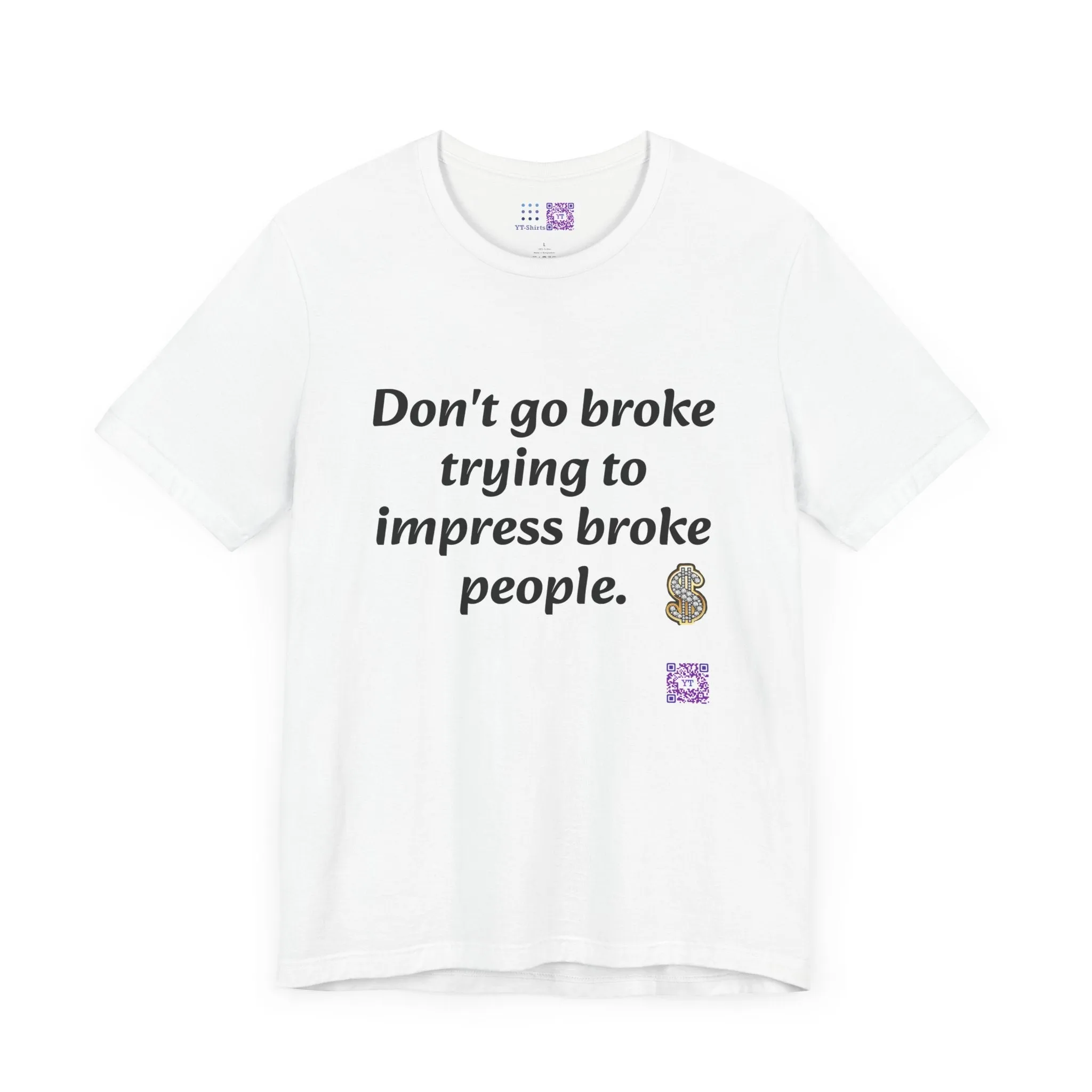 Don't go broke trying to impress broke people T-Shirt, Funny Inspirational Quote T-Shirt, Motivational Graphic Shirt